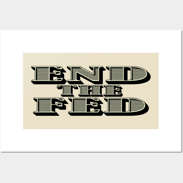 End The Fed Wall Art by The Libertarian Frontier 